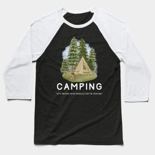 Camping - Let's Pretend to be Homeless for the Weekend! Baseball T-Shirt